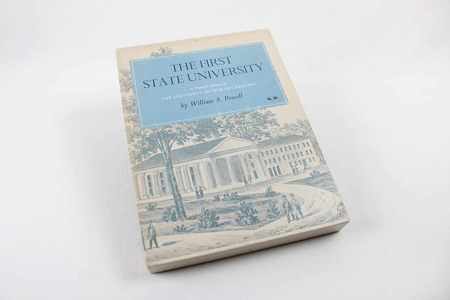 The First State University: A Pictorial History of the University of North Carolina by William S. Powell