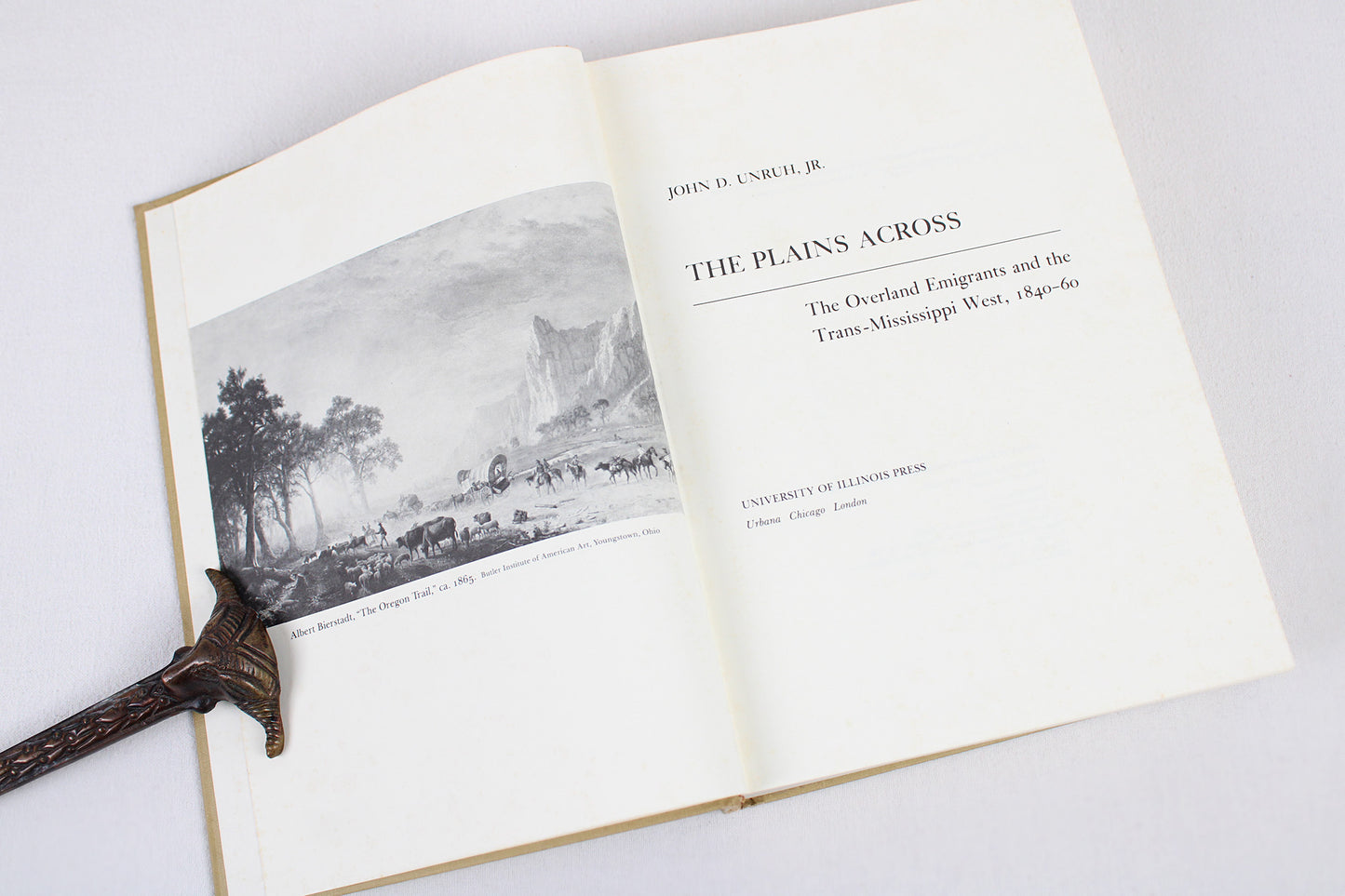 The Plains Across: The Overland Emigrants and The Trans-Mississippi West, 1840-60, by John D. Unruh, Jr.