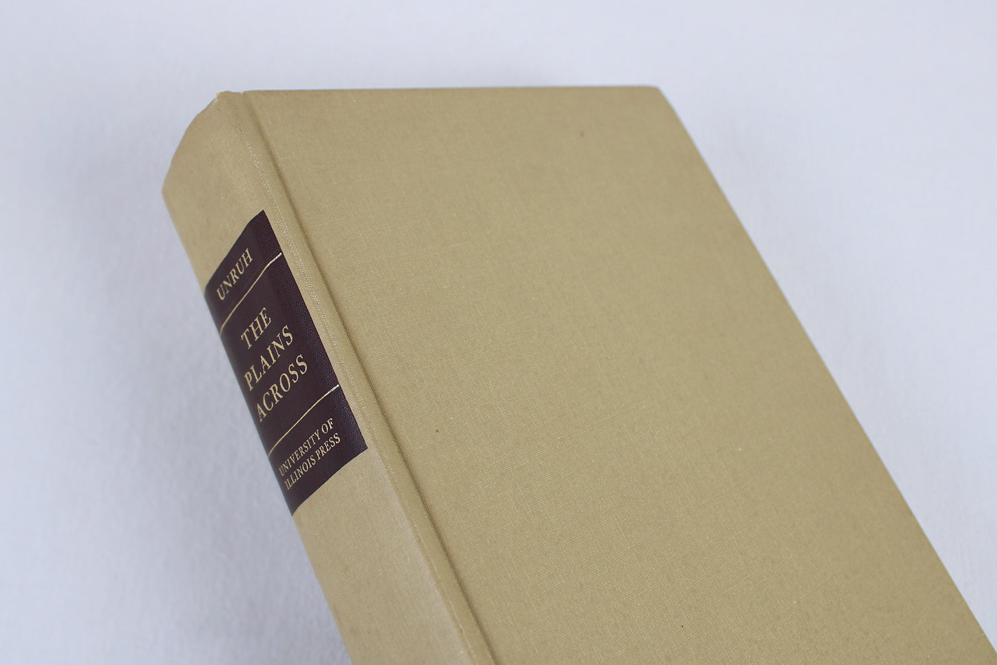 The Plains Across: The Overland Emigrants and The Trans-Mississippi West, 1840-60, by John D. Unruh, Jr.