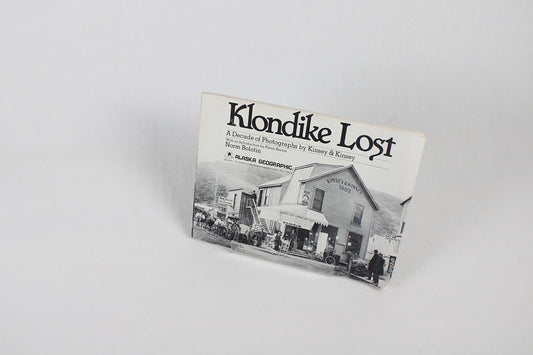 Klondike Lost: A Decade of Photographs by Kinsey & Kinsey