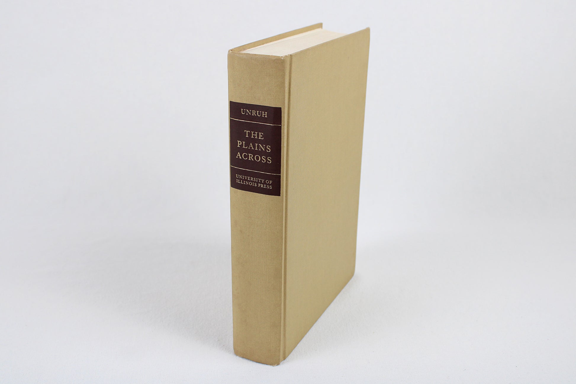 The Plains Across: The Overland Emigrants and The Trans-Mississippi West, 1840-60, by John D. Unruh, Jr.